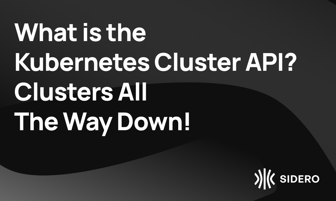 What is the  Kubernetes Cluster API_  Clusters All  The Way Down!